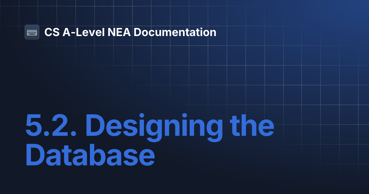 5.2. Designing the Database | CS A-Level NEA Documentation