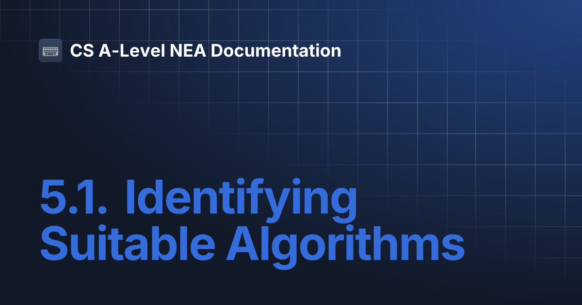 5.1. Identifying Suitable Algorithms | CS A-Level NEA Documentation