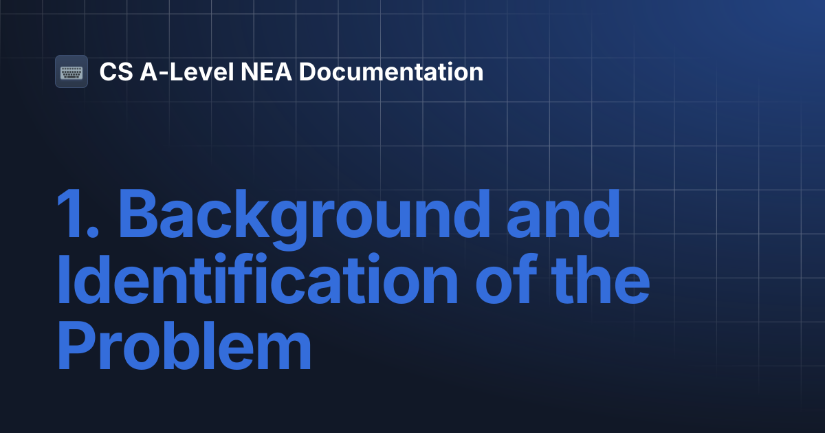 1. Background and Identification of the Problem | CS A-Level NEA ...